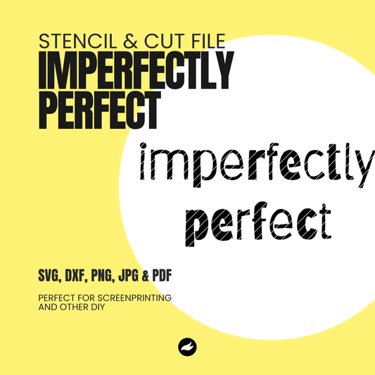 Imperfectly Perfect - Stencil & Cut File