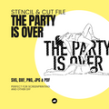 The Party Is Over - Schablonen- & Schnittdatei